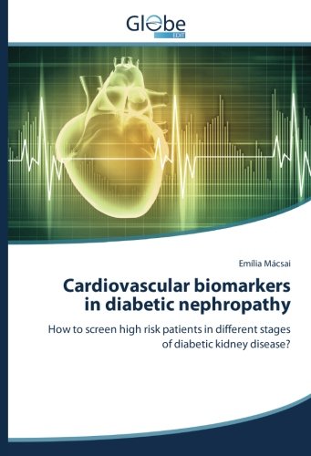 Cardiovascular biomarkers in diabetic nephropathy: How to screen high risk patients in different stages of diabetic kidney disease?