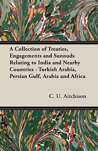 A Collection of Treaties, Engagements and Sunnuds Relating to India and Nearby Countries - Turkish Arabia, Persian Gulf, Arabia and Africa