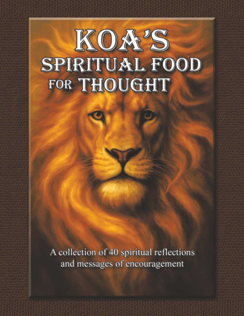 Koa's Spiritual Food for Thought: A collection of 40 spiritual reflections and messages of encouragement