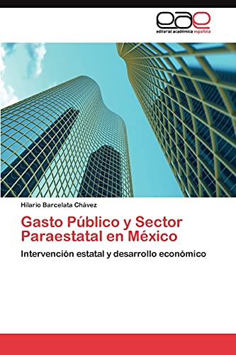 Gasto Público y Sector Paraestatal en México: Intervención estatal y desarrollo económico