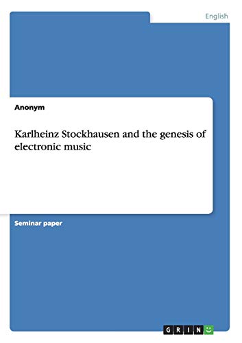 Karlheinz Stockhausen and the genesis of electronic music