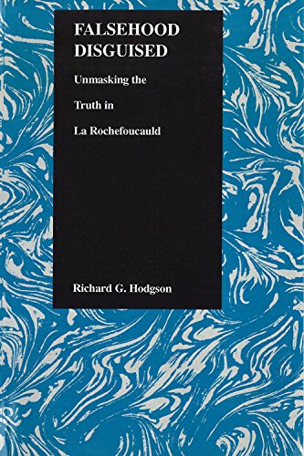 Falsehood Disguised: Unmasking the Truth in La Rochefoucauld (Purdue Studies in Romance Literatures)
