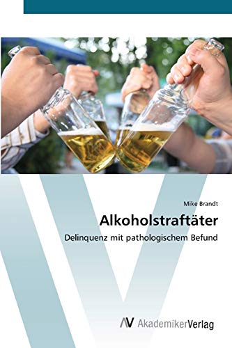 Alkoholstraftäter: Delinquenz mit pathologischem Befund