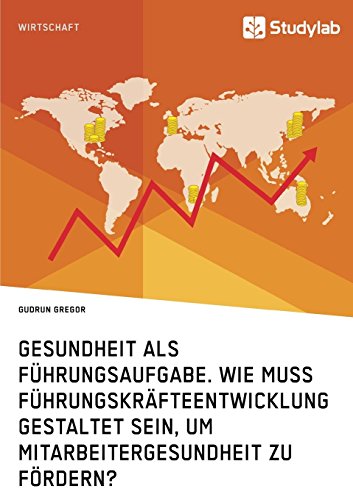 Gesundheit als Führungsaufgabe. Wie muss Führungskräfteentwicklung gestaltet sein, um Mitarbeitergesundheit zu fördern?