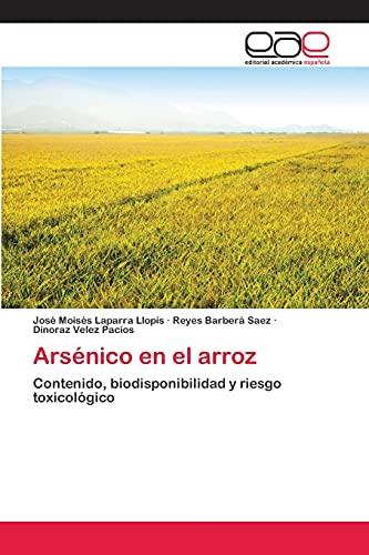 Arsénico en el arroz: Contenido, biodisponibilidad y riesgo toxicológico