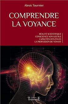 Comprendre la voyance : réalité scientifique, conscience non-locale, capacités intuitives, la profession de voyant