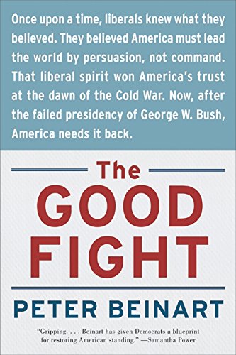 The Good Fight: Why Liberals---and Only Liberals---Can Win the War on Terror and Make America Great Again (P.S.)