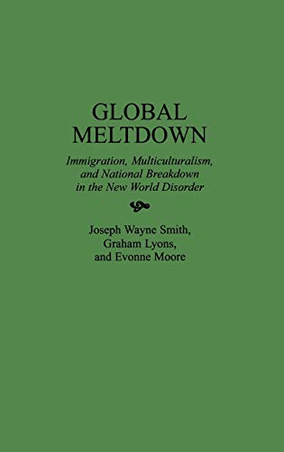 Global Meltdown: Immigration, Multiculturalism, and National Breakdown in the New World Disorder (History of Cartography)