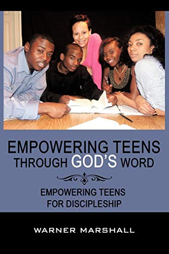 Empowering Teens Through God's Word!: Empowering Teens For Discipleship
