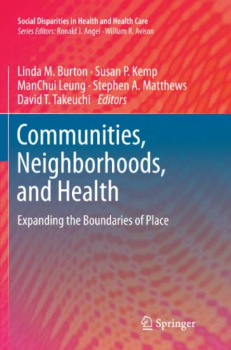 Communities, Neighborhoods, and Health: Expanding the Boundaries of Place (Social Disparities in Health and Health Care, Band 1)