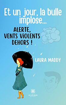 Et un jour, la bulle implose… Alerte, vents violents dehors !