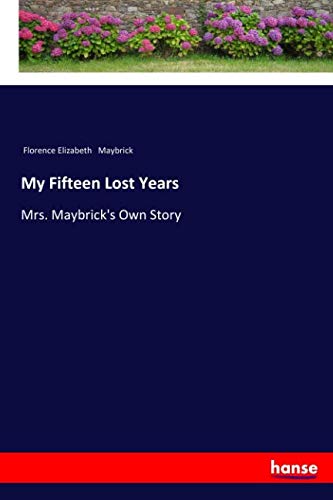 My Fifteen Lost Years: Mrs. Maybrick's Own Story