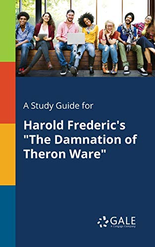 A Study Guide for Harold Frederic's The Damnation of Theron Ware