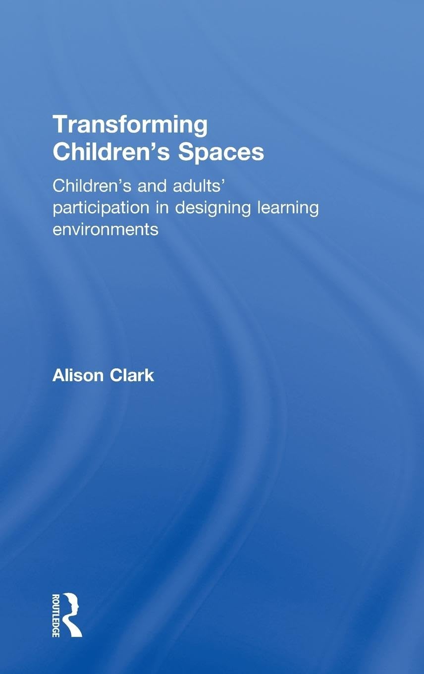 Transforming Children's Spaces: Children's and Adults' Participation in Designing Learning Environments