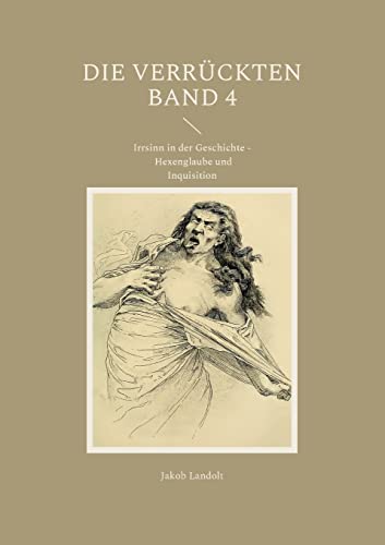Die Verrückten Band 4: Irrsinn in der Geschichte - Hexenglaube und Inquisition