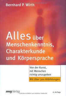 Alles über Menschenkenntnis, Charakterkunde und Körpersprache. Von der Kunst, mit Menschen richtig umzugehen