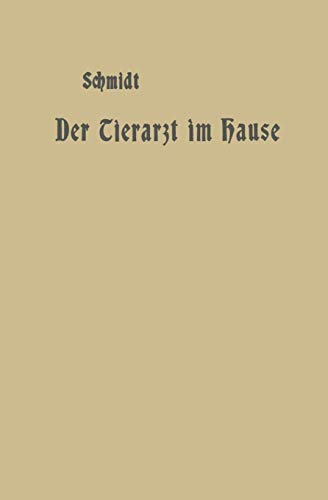 Der Tierarzt im Hause: Ein Ratgeber für Jedermann