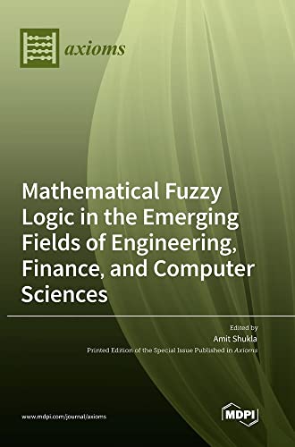 Mathematical Fuzzy Logic in the Emerging Fields of Engineering, Finance, and Computer Sciences