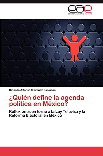 ¿Quién define la agenda política en México?: Reflexiones en torno a la Ley Televisa y la Reforma Electoral en México