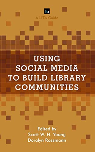 Using Social Media to Build Library Communities: A LITA Guide (Library Information Technology Association (LITA) Guides)