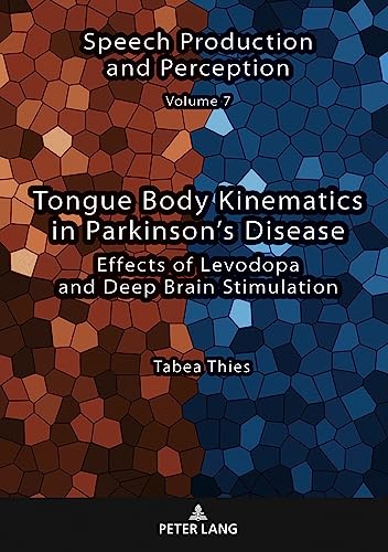 Tongue Body Kinematics in Parkinson’s Disease: Effects of Levodopa and Deep Brain Stimulation (Speech Production and Perception, Band 7)