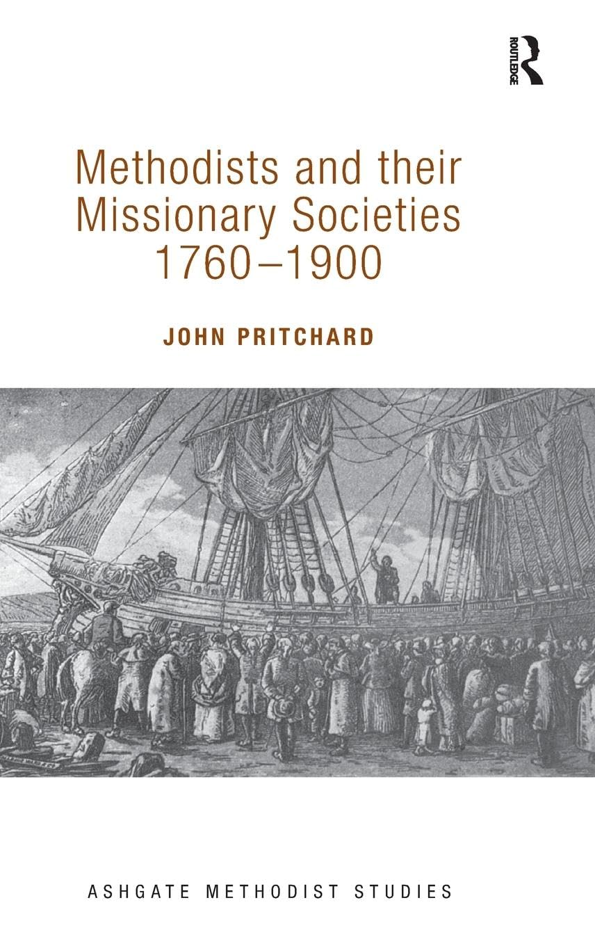 Methodists and their Missionary Societies 1760-1900 (Ashgate Methodist Studies)
