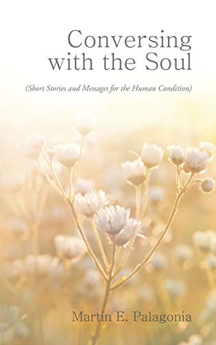 Conversing with the Soul: (Short Stories and Messages for the Human Condition)