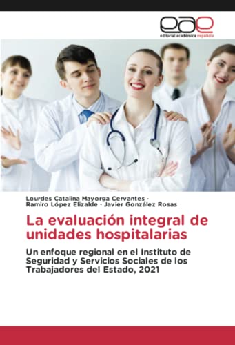 La evaluación integral de unidades hospitalarias: Un enfoque regional en el Instituto de Seguridad y Servicios Sociales de los Trabajadores del Estado, 2021