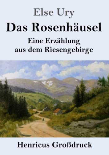 Das Rosenhäusel (Großdruck): Eine Erzählung aus dem Riesengebirge