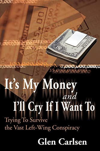 It's My Money and I'll Cry if I Want To: Trying To Survive the Vast Left-Wing Conspiracy