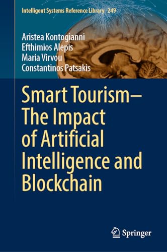 Smart Tourism–The Impact of Artificial Intelligence and Blockchain (Intelligent Systems Reference Library, 249, Band 249)