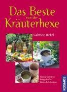 Das Beste von der Kräuterhexe: Tees & Gewürze, Essig & Öle, Liköre & Schnäpse