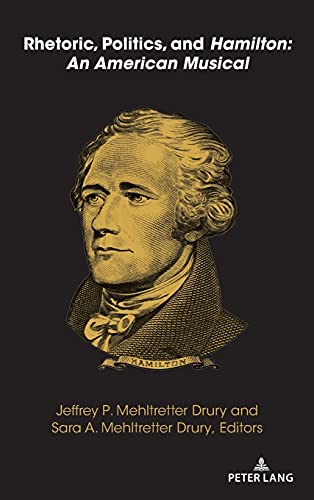 Rhetoric, Politics, and Hamilton: An American Musical (Frontiers in Political Communication, Band 48)
