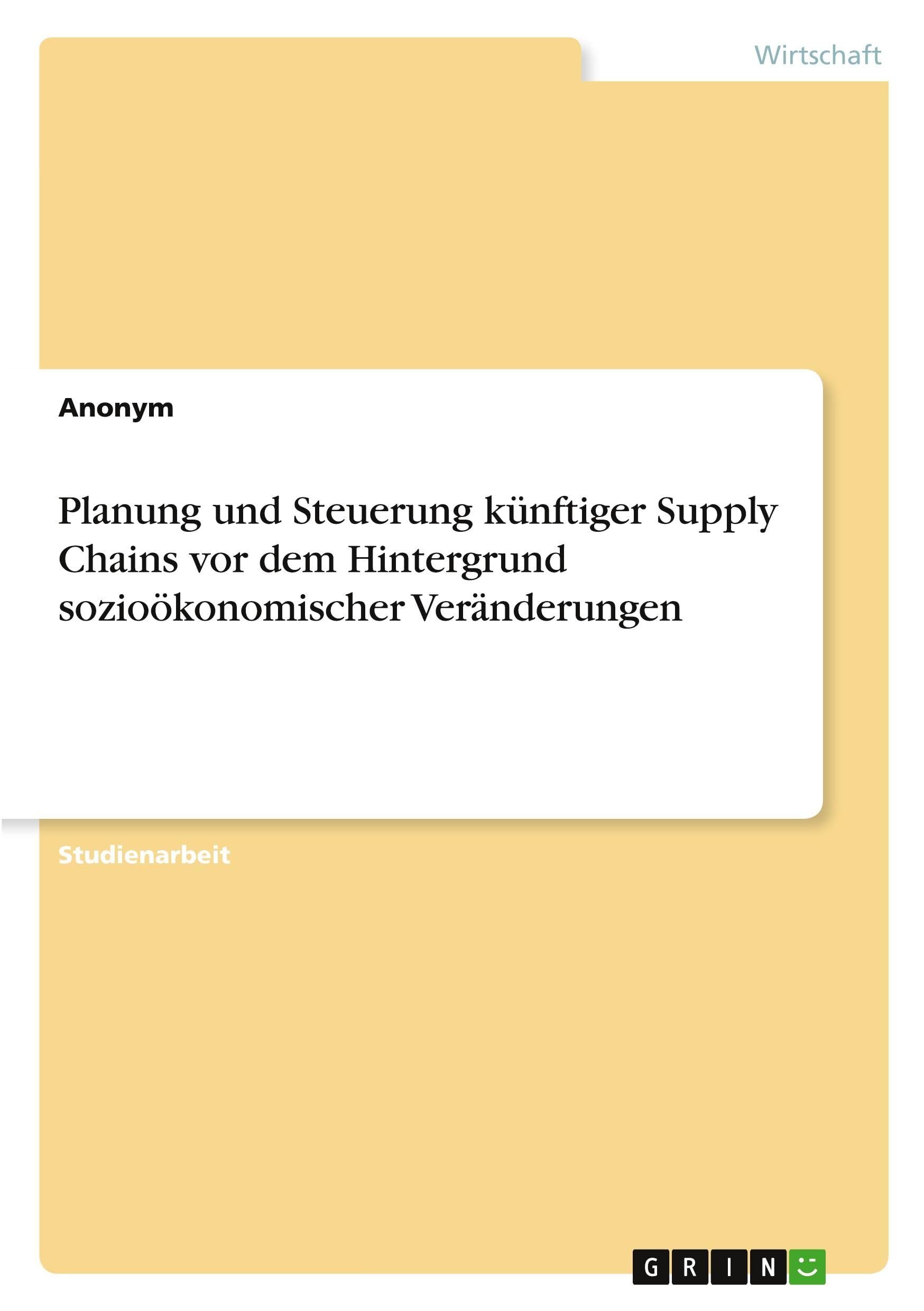 Planung und Steuerung künftiger Supply Chains vor dem Hintergrund sozioökonomischer Veränderungen