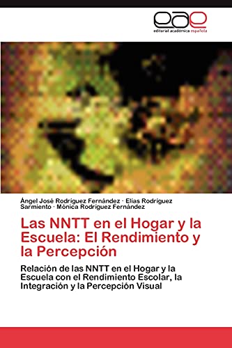 Las NNTT en el Hogar y la Escuela: El Rendimiento y la Percepción: Relación de las NNTT en el Hogar y la Escuela con el Rendimiento Escolar, la Integración y la Percepción Visual