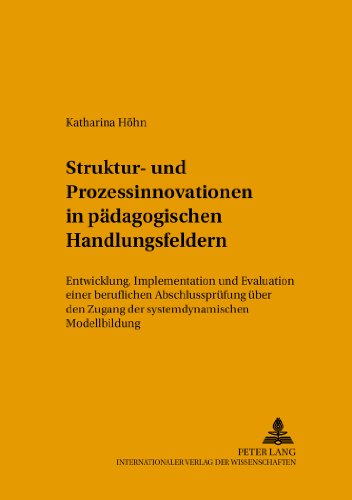Struktur- und Prozessinnovationen in pädagogischen Handlungsfeldern: Entwicklung, Implementation und Evaluation einer beruflichen Abschlussprüfung ... (Konzepte des Lehrens und Lernens)