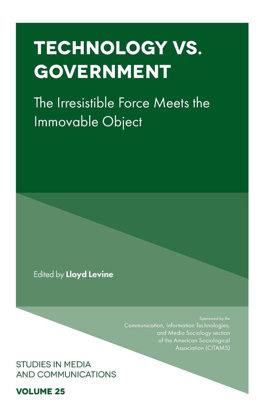 Technology vs. Government: The Irresistible Force Meets the Immovable Object (Studies in Media and Communications, 25)