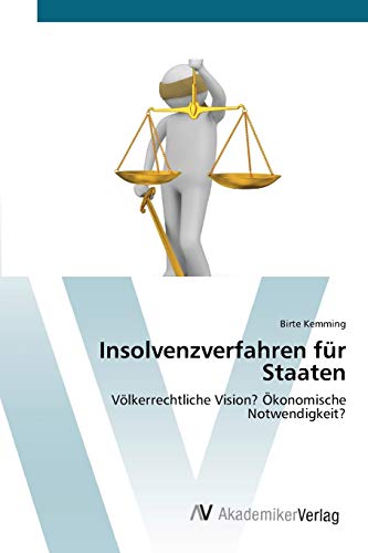 Insolvenzverfahren für Staaten: Völkerrechtliche Vision? Ökonomische Notwendigkeit?