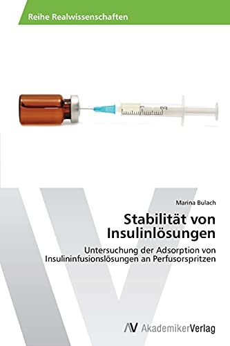 Stabilität von Insulinlösungen: Untersuchung der Adsorption von Insulininfusionslösungen an Perfusorspritzen