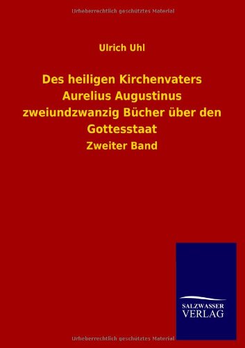 Des heiligen Kirchenvaters Aurelius Augustinus zweiundzwanzig Bücher über den Gottesstaat: Zweiter Band