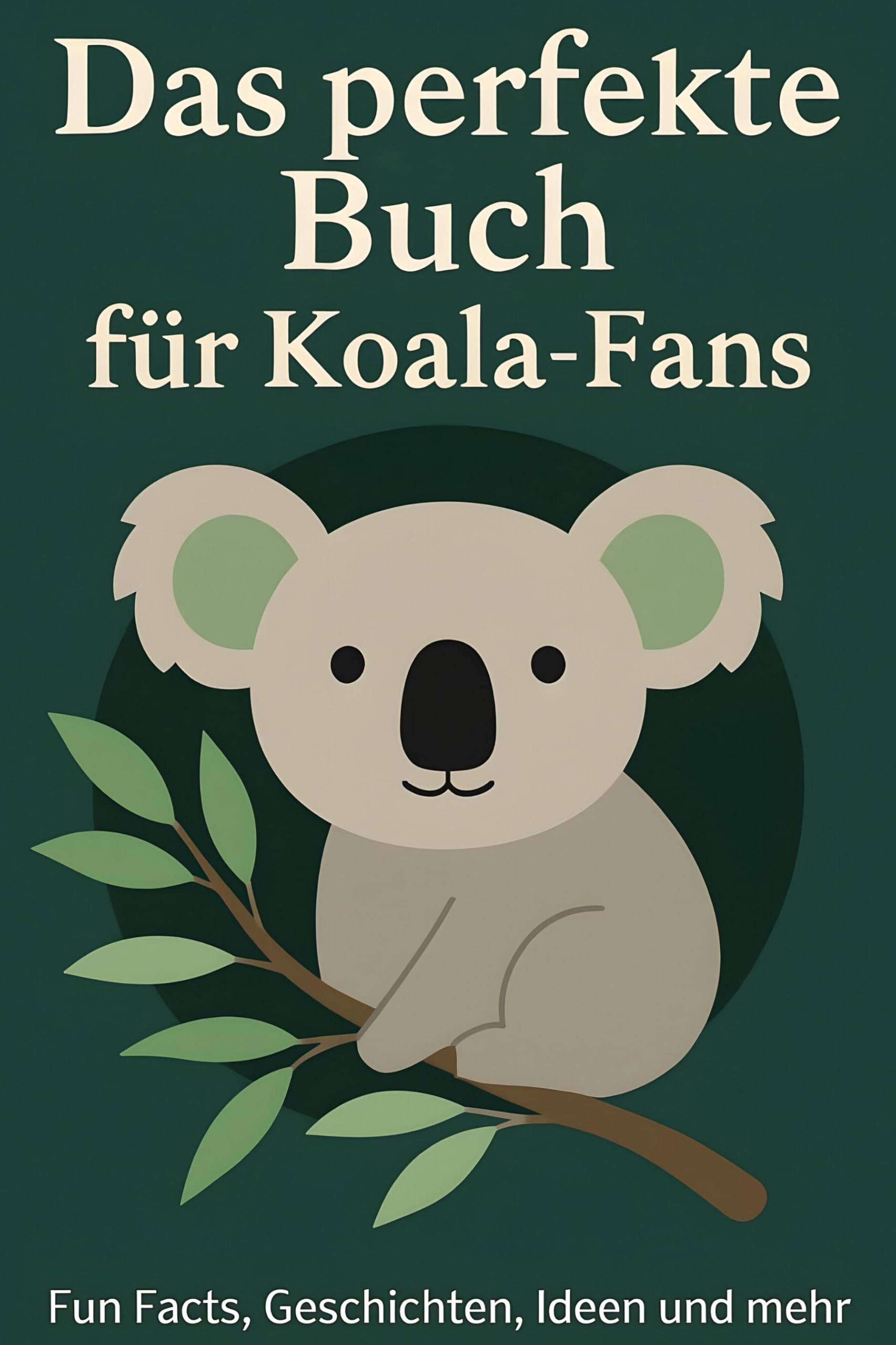 Das perfekte Buch für Koala-Fans: Fun Facts, Geschichten, Ideen und mehr