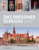 Das Dresdner Schloss und seine Schätze: Geschichte. Architektur. Meisterwerke