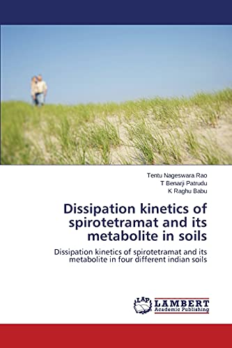 Dissipation kinetics of spirotetramat and its metabolite in soils: Dissipation kinetics of spirotetramat and its metabolite in four different indian soils