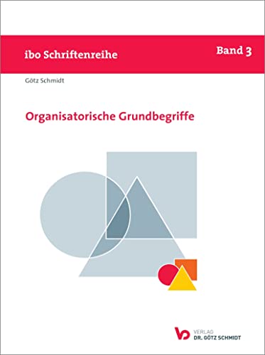 Organisatorische Grundbegriffe (Schriftenreihe ibo)