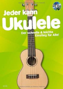 Jeder kann Ukulele: Der schnelle & leichte Einstieg für Alle!. Ukulele. Ausgabe mit CD.