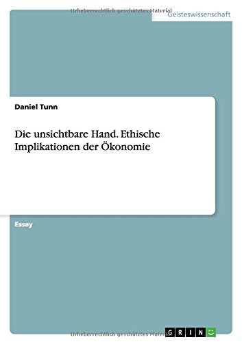 Die unsichtbare Hand. Ethische Implikationen der Ökonomie