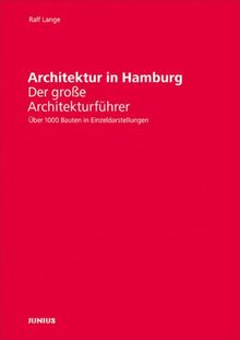 Architektur in Hamburg: Der große Architekturführer. Über 1000 Bauten in Einzeldarstellungen