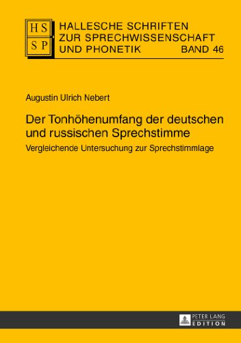 Der Tonhöhenumfang der deutschen und russischen Sprechstimme: Vergleichende Untersuchung zur Sprechstimmlage (Hallesche Schriften zur Sprechwissenschaft und Phonetik)