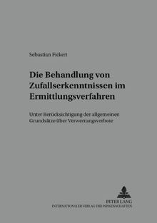 Die Behandlung von Zufallserkenntnissen im Ermittlungsverfahren: Unter Berücksichtigung der allgemeinen Grundsätze über Verwertungsverbote (Würzburger Schriften zur Kriminalwissenschaft)