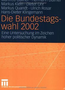 Die Bundestagswahl 2002: Eine Untersuchung im Zeichen hoher politischer Dynamik